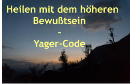 Heilen mit dem hheren  Bewutsein  - Yager-Code